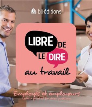 LIBRE DE LE DIRE AU TRAVAIL