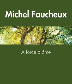 A FORCE D'AME - ELOGE DU COURAGE EN FOI CHRETIENNE