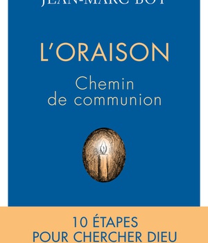 LORAISON, CHEMIN DE COMMUNION - 10 ETAPES POUR CHERCHER DIEU