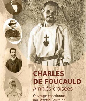CHARLES DE FOUCAULD - AMITIES CROISEES