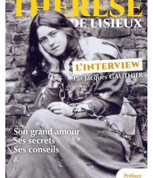 THERESE DE LISIEUX - L'INTERVIEW - SON GRAND AMOUR, SES SECRETS, SES CONSEILS