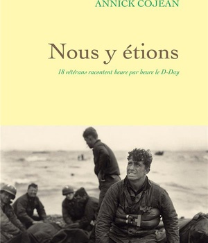 NOUS Y ETIONS - 18 VETERANS RACONTENT HEURE PAR HEURE LE D-DAY