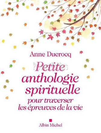 PETITE ANTHOLOGIE SPIRITUELLE POUR TRAVERSER LES EPREUVES DE LA VIE