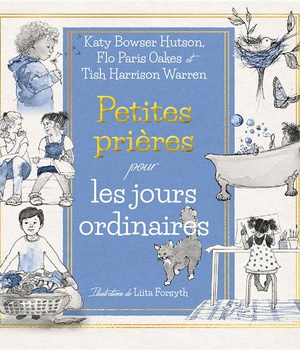 PETITES PRIERES POUR LES JOURS ORDINAIRES