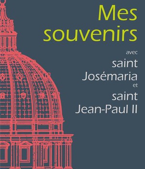 MES SOUVENIRS - AVEC SAINT JOSEMARIA ET SAINT JEAN-PAUL II