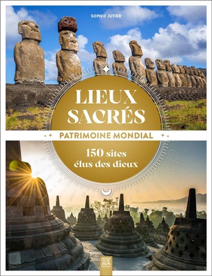 LIEUX SACRES, PATRIMOINE MONDIAL - 150 SITES ELUS DES DIEUX