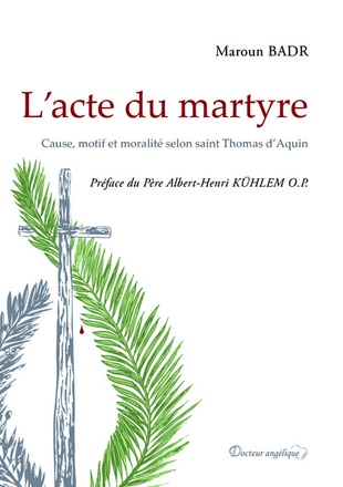 L'ACTE DU MARTYRE - CAUSE, MOTIF ET MORALITE SELON SAINT THOMAS D AQUIN