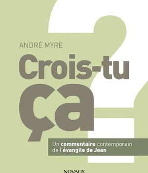 CROIS-TU CA ? - UN COMMENTAIRE CONTEMPORAIN DE L'EVANGILE DE JEAN