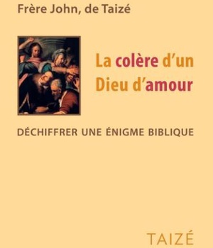 LA COLERE D'UN DIEU D'AMOUR - DECHIFFRER UNE ENIGME BIBLIQUE