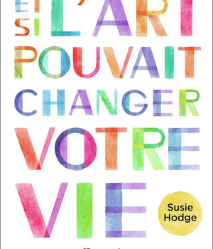 ET SI L'ART POUVAIT CHANGER VOTRE VIE