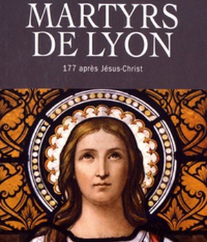 MARTYRS DE LYON - 177 APRES JESUS-CHRIST
