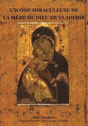 L'ICONE MIRACULEUSE DE LA MERE DE DIEU DE VLADIMIR - L133