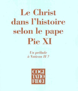LE CHRIST DANS L'HISTOIRE SELON LE PAPE PIE XI