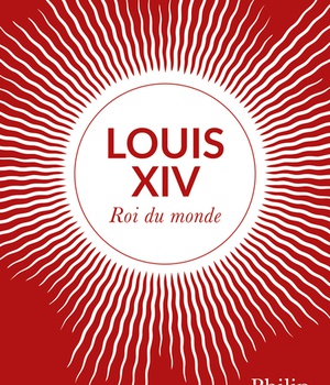 LOUIS XIV - ROI DU MONDE