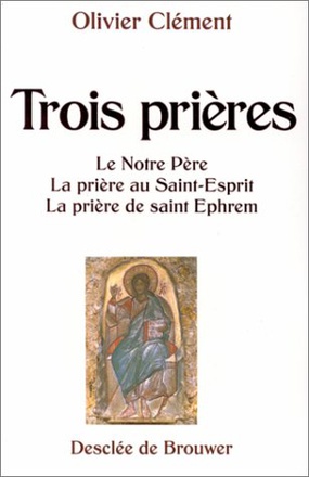 TROIS PRIERES - LE NOTRE-PERE %3B LA PRIERE AU SAINT-ESPRIT %3B LA PRIERE DE SAINT EPHREM
