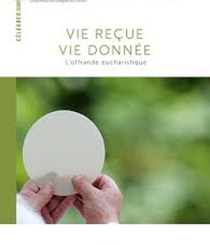 VIE RECUE, VIE DONNEE. L'OFFRANDE EUCHARISTIQUE.