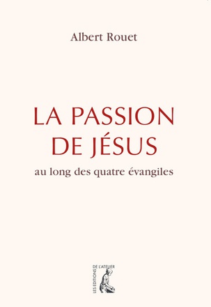 LA PASSION DE JESUS - AU LONG DES QUATRE EVANGILES