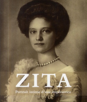 ZITA - PORTRAIT INTIME D 'UNE IMPERATRICE