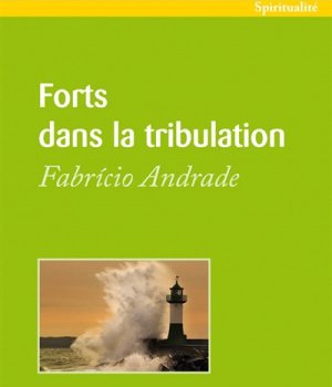 FORTS DANS LA TRIBULATION