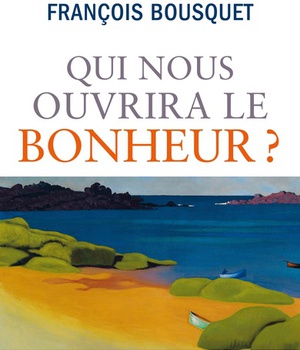 QUI NOUS OUVRIRA LE BONHEUR ?