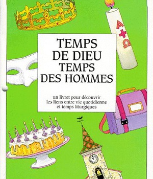 TEMPS DE DIEU TEMPS DES HOMMES UN VERITABLE CALENDRIER LITURGIQUE