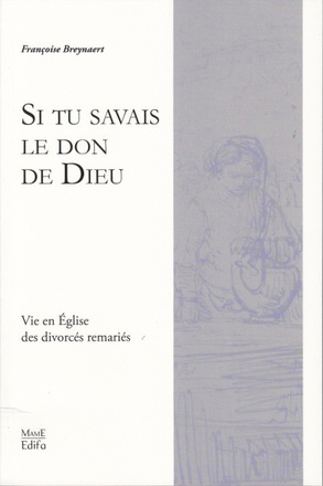 SI TU SAVAIS LE DON DE DIEU - VIE EN EGLISE DES DIVORCES REMARIES