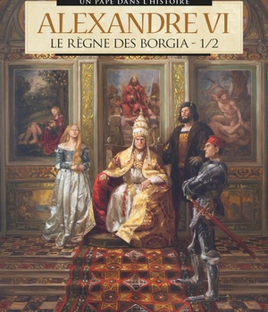ALEXANDRE VI - TOME 01 - LE REGNE DES BORGIA 1/2