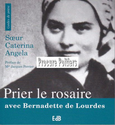 PRIER LE ROSAIRE AVEC BERNADETTE DE LOURDES