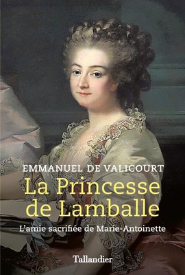 LA PRINCESSE DE LAMBALLE - L'AMIE SACRIFIEE DE MARIE-ANTOINETTE
