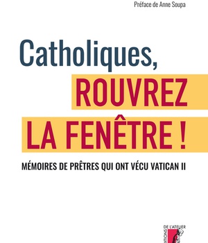CATHOLIQUES, ROUVREZ LA FENETRE ! MEMOIRES DE PRETRES QUI ON