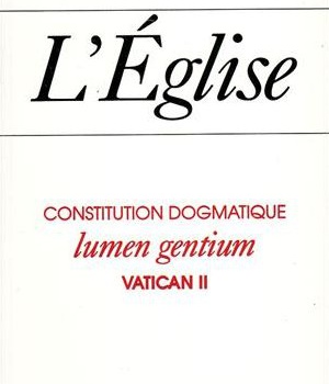 L'EGLISE - LUMEN GENTIUM - CONSTITUTION DOGMATIQUE DU 21 NOVEMBRE 1964
