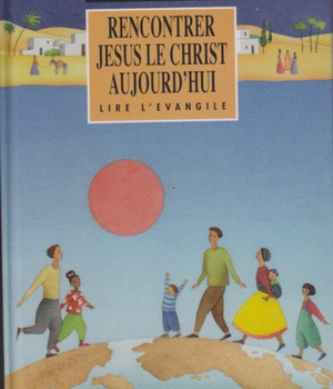 RENCONTRER JESUS LE CHRIST AUJOURD'HUI