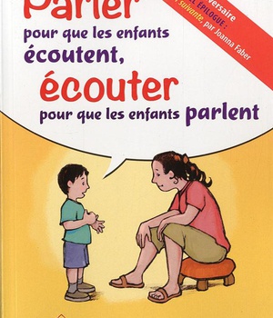 PARLER POUR QUE LES ENFANTS ECOUTENT, ECOUTER POUR QUE LES ENFANTS PARLENT