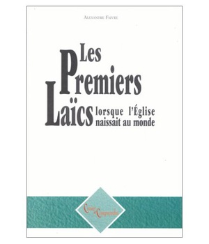 LES PREMIERS LAICS-LORSQUE L'EGLISE NAISSAIT AU MONDE