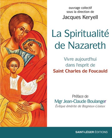 LA SPIRITUALITE DE NAZARETH - VIVRE AUJOURD'HUI DANS L'ESPRIT DE SAINT CHARLES DE FOUCAULD
