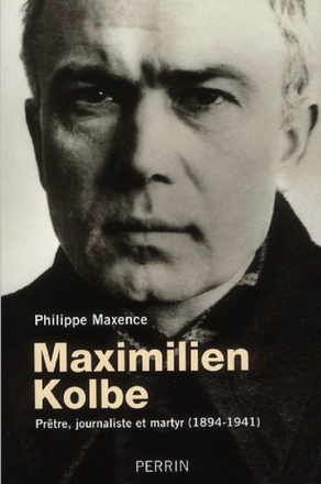MAXIMILIEN KOLBE PRETRE, JOURNALISTE ET MARTYR, 1894-1941