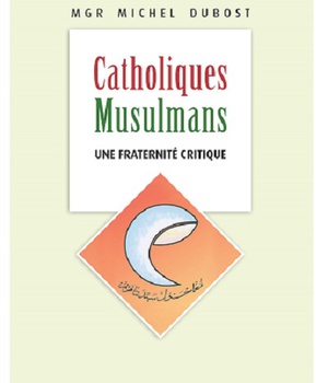 CATHOLIQUES MUSULMANS - UNE FRATERNITE CRITIQUE