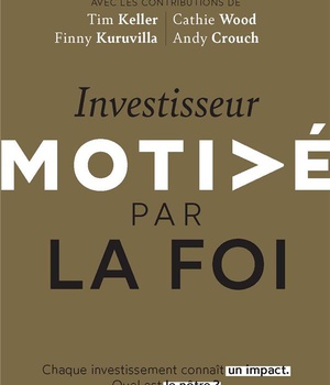 INVESTISSEUR MOTIVE PAR LA FOI - CHAQUE INVESTISSEMENT CONNAIT UN IMPACT. QUEL EST LE NOTRE ?