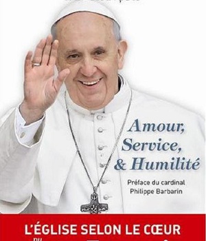 AMOUR SERVICE ET HUMILITE - L EGLISE SELON LE COEUR DU PAPE FRANCOIS