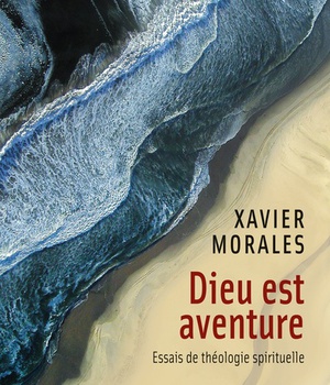DIEU EST AVENTURE - ESSAIS DE THEOLOGIE SPIRITUELLE
