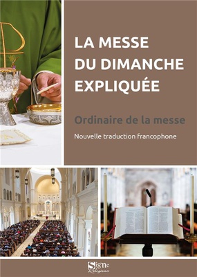LA MESSE DU DIMANCHE EXPLIQUEE - ORDINAIRE DE LA MESSE