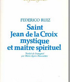 SAINT JEAN DE LA CROIX, MYSTIQUE ET MAITRE SPIRITUEL