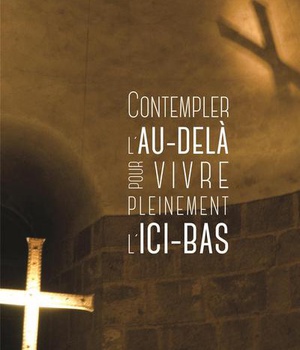 CONTEMPLER L'AU-DELA POUR VIVRE PLEINEMENT L'ICI-BAS