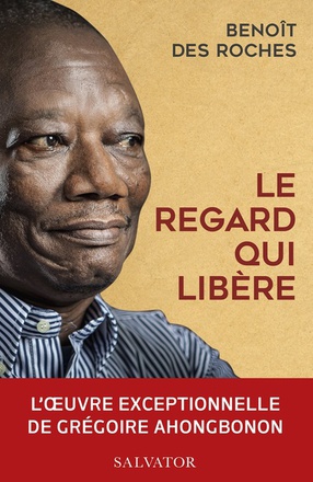 LE REGARD QUI LIBERE - L'OEUVRE EXCEPTIONNELLE DE GREGOIRE AHONGBONON