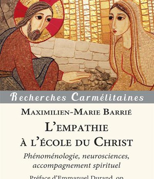 L'EMPATHIE A L'ECOLE DU CHRIST - PHENOMENOLOGIE, NEUROSCIENCES, ACCOMPAGNEMENT SPIRITUEL