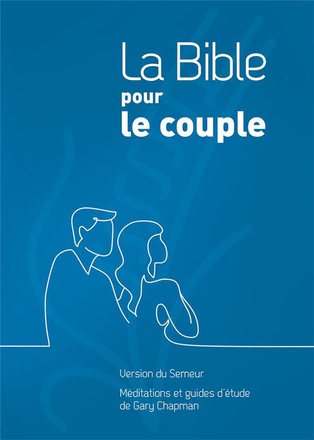 LA BIBLE POUR LE COUPLE, COUVERTURE RIGIDE BLEUE - VERSION DU SEMEUR. MEDITATIONS ET GUIDES D ETUDE