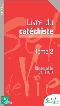 SEL DE VIE - 11/13 ANS - CATECHISTE TOME 2