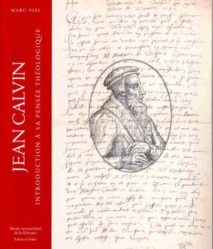 JEAN CALVIN - INTRODUCTION A SA PENSEE THEOLOGIQUE