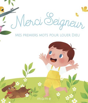 MERCI SEIGNEUR - MES PREMIERS MOTS POUR LOUER DIEU