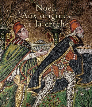 NOEL. AUX ORIGINES DE LA CRECHE